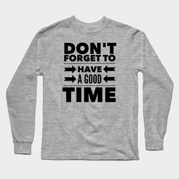 Don't forget to have a good time Long Sleeve T-Shirt by wamtees